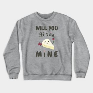 Will You Brie Mine Crewneck Sweatshirt